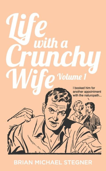 Life with a Crunchy Wife - Volume 1