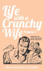 Life with a Crunchy Wife - Volume 1