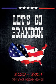 Title: LET'S GO BRANDON 18 Month PLANNER 2023-2024 Dated Agenda Calendar Diary - US American Flag Patriotic Political Design: Daily Weekly Schedule July 2023 - Dec 2024 Organizer - Happy Office Supplies - Trendy Gift for Women Men Boss Coworker, Author: Luxe Stationery