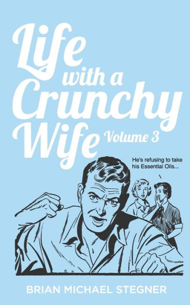Life with a Crunchy Wife - Volume 3