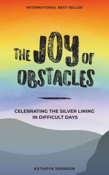 The Joy of Obstacles: Celebrating the Silver Lining in Difficult Days