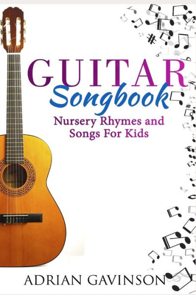 Guitar Songbook: Nursery Rhymes and Songs For Kids