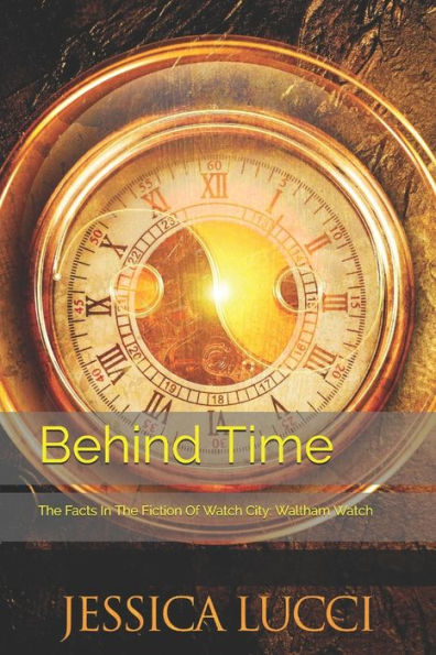 Behind Time: The Facts In The Fiction Of Watch City: Waltham Watch