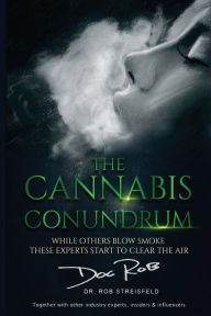 Title: The Cannabis Conundrum: While Others Blow Smoke These Experts Start to Clear the Air, Author: NMD Rob 