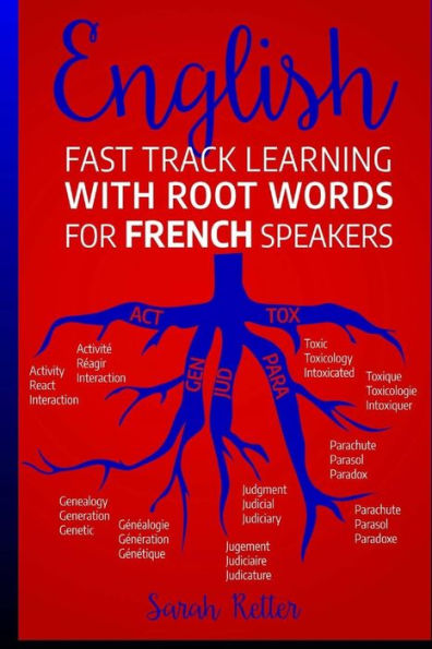 English: Fast Track Learning with Root Words for French Speakers.: If you speak French, boost your English vocabulary with Latin and Greek Roots! Learn one root and youï¿½ll learn many words in English.