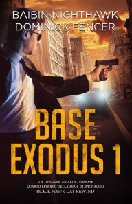 Title: Base Exodus 1: Quarto episodio della serie di spionaggio Black Hawk Day Rewind, Author: Dominick Fencer