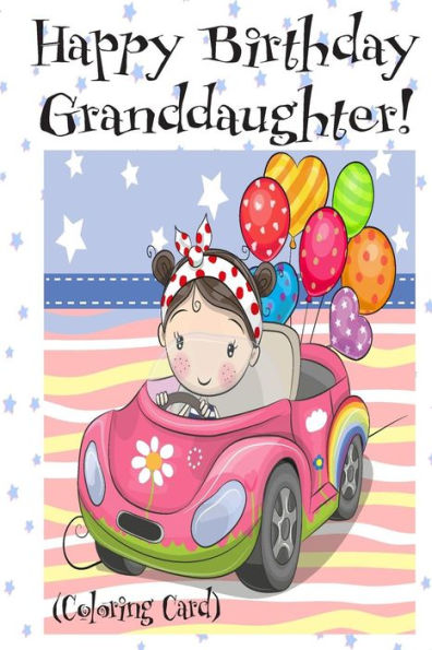 HAPPY BIRTHDAY GRANDDAUGHTER! (Coloring Card): Personalized Birthday Card for Girls, Inspirational Birthday Messages!