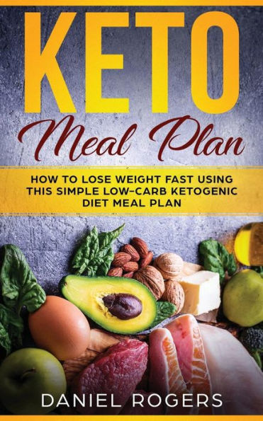 Keto Meal Plan: How To Lose Weight Fast Using This Simple Low-Carb Ketogenic Diet Meal Plan