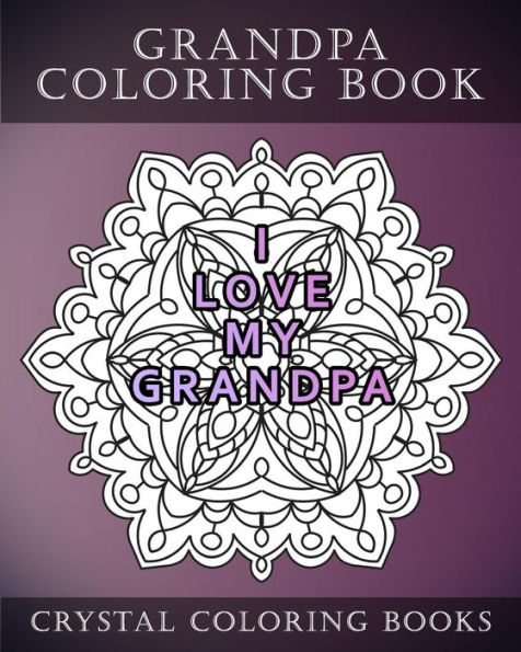 Grandpa Coloring Book: 20 Grandpa Mandala Quote Coloring Pages For Adults. Grandpa Gift Idea. Fantastic Stress Relief Coloring Book For Fathers Day.