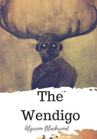 Title: The Wendigo, Author: Algernon Blackwood