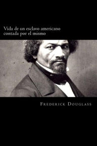 Title: Vida de un esclavo americano contada por el mismo (Spanish Edition), Author: Frederick Douglass
