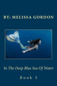 Title: In The Deep Blue Sea Of Water: Book 5, Author: Melissa C Gordon