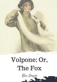 Title: Volpone; Or, The Fox, Author: Ben Jonson