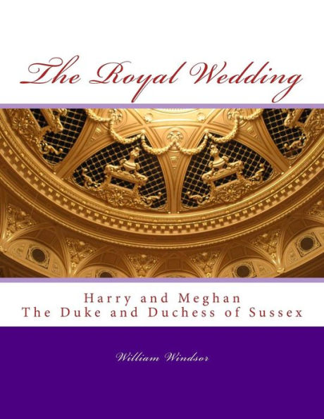 The Royal Wedding: Harry and Meghan, The Duke and Duchess of Sussex