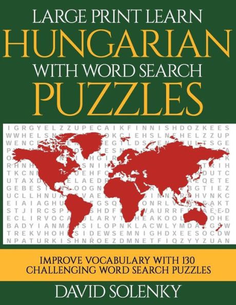 Large Print Learn Hungarian with Word Search Puzzles: Learn Hungarian Language Vocabulary with Challenging Easy to Read Word Find Puzzles