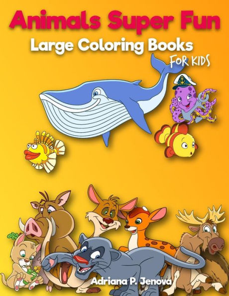 Animals Super Fun: Large coloring books for kids: Toddler Coloring Book, Kids Coloring Book Ages 2-4, 4-8, Boys, Girls, Fun Early Learning, Workbooks, Gifts for Kids (Volume 4)