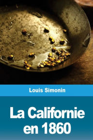 Title: La Californie en 1860, Author: Louis Simonin