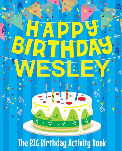 Happy Birthday Wesley - The Big Birthday Activity Book: (Personalized Children's Activity Book)