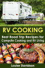 RV Cooking: Best Road Trip Recipes for RV Living and Campsite Cooking
