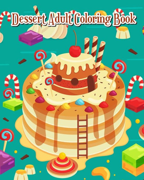 Dessert Adult Coloring Book: A Gorgeous Coloring Book with Fun & Simple, Cute Dessert Drawings (Perfect for Beginners)