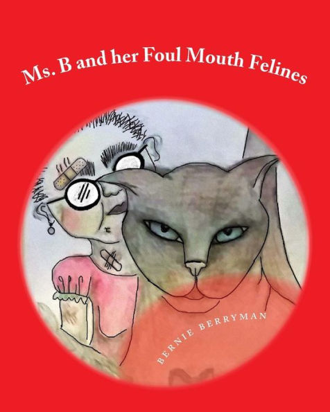 Ms. B and her Foul Mouth Felines