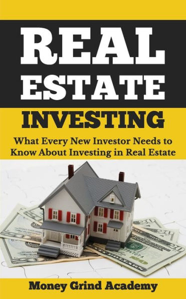 Real Estate Investing: What Every New Investor Needs to Know About Investing in Real Estate