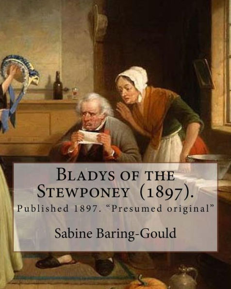 Bladys of the Stewponey (1897). By: Sabine Baring-Gould: Published 1897. "Presumed original"
