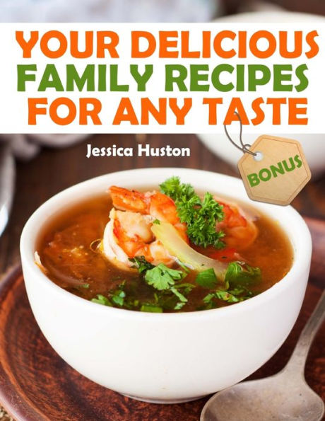 Your Delicious Family Recipes For Any Taste
