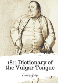 Title: 1811 Dictionary of the Vulgar Tongue, Author: Francis Grose
