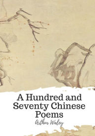 Title: A Hundred and Seventy Chinese Poems, Author: Arthur Waley