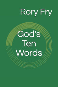 Title: God's Ten Words: The Ten Commandments as a Tool for Personal Inventory, Author: Rory Fry