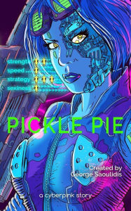 Title: Pickle Pie: A Cyberpink Story, Author: George Saoulidis