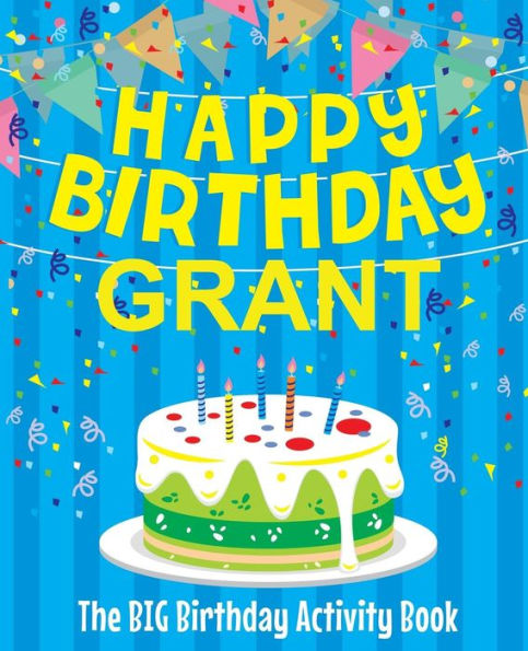 Happy Birthday Grant - The Big Birthday Activity Book: (Personalized Children's Activity Book)