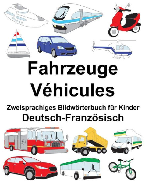 Deutsch-Französisch Fahrzeuge/Véhicules Zweisprachiges Bildwörterbuch für Kinder