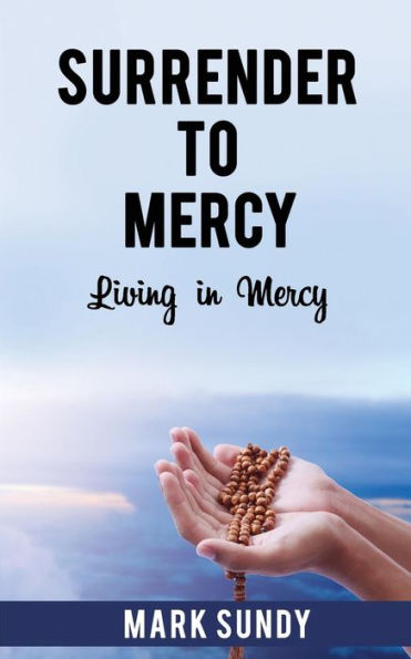 Surrender to Mercy: Living in Mercy