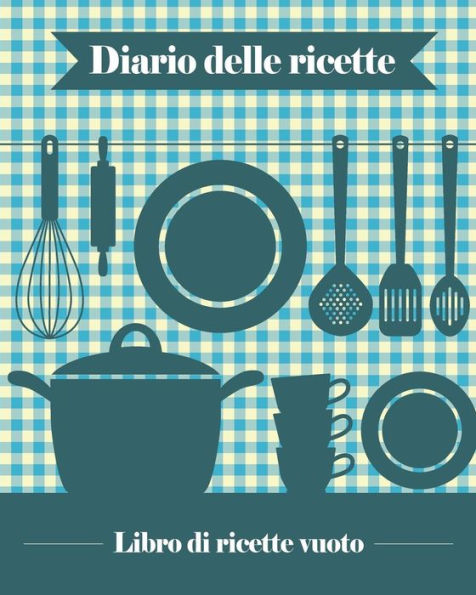 Diario delle Ricette: 100 schede vuote per ricette che potrete usare per creare il vostro libro di cucina personale [ca 20 x 25, 5 cm / blu]