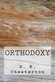 Title: Orthodoxy, Author: G K Chesterton