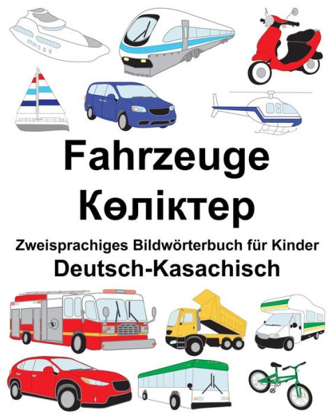 Deutsch-Kasachisch Fahrzeuge Zweisprachiges Bildwörterbuch für Kinder