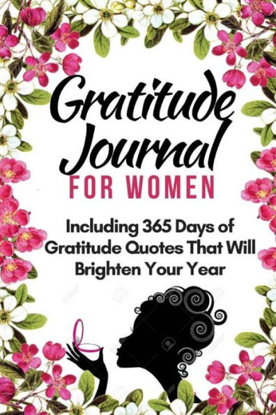 Gratitude Journal for Women: Including 365 Days of Gratitude Quotes That Will Brighten Your Year