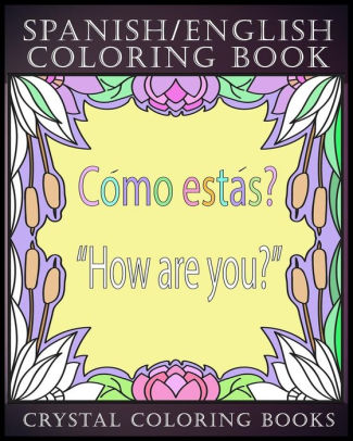 Download Spanish English Coloring Book 30 Spanish To English Essential Phrases To Learn For Any Trip To Spain Or English Speaking Country If You Speak Spanish Stress Relief Educational Travel Book By