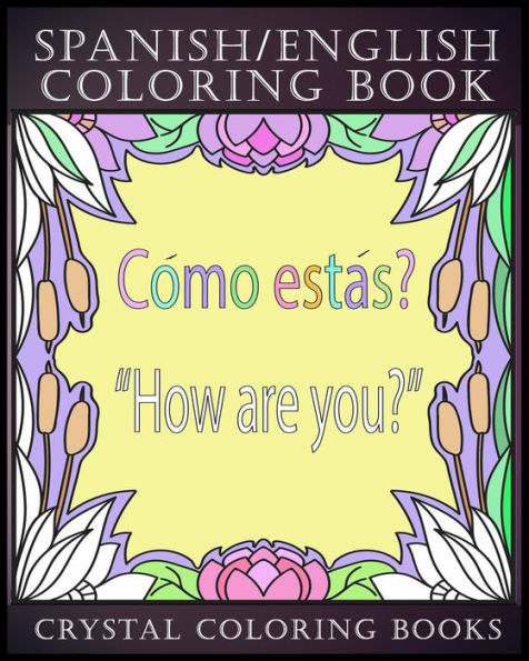 Spanish / English Coloring Book: 30 Spanish to English Essential Phrases To Learn For Any Trip to Spain, Or English Speaking Country If You Speak Spanish. Stress Relief Educational travel Book.