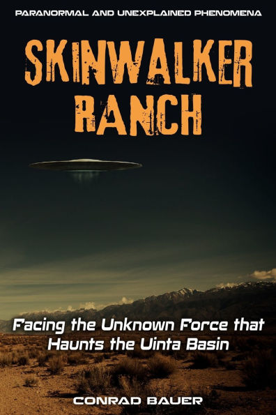 Skinwalker Ranch: Facing the Unknown Force that Haunts the Uinta Basin