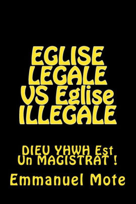 Eglise Legale Vs Eglise Illegale Dieu Yhwh Est Un Magistrat Paperback