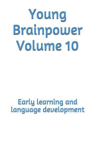 Title: Young Brainpower Volume 10: Early learning and language development, Author: Boris Moyston