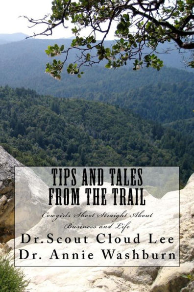 Tips and Tales From the Trail: Cowgirls Shoot Straight About Business and Life