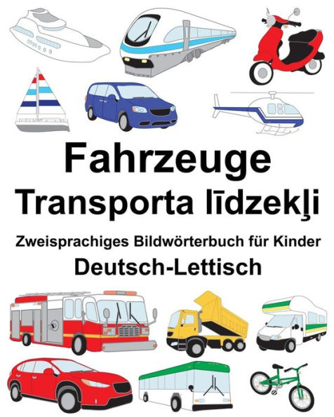 Deutsch-Lettisch Fahrzeuge Zweisprachiges Bildwörterbuch für Kinder