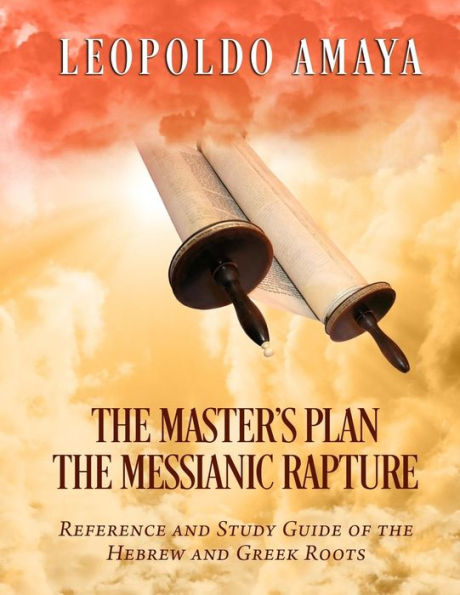 The Master's Plan: The Messianic Rapture: Reference and Study Guide of the Hebrew and Greek Roots