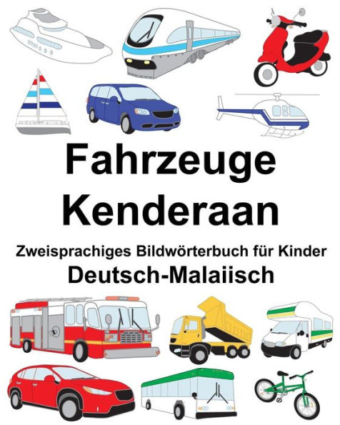 Deutsch-Malaiisch Fahrzeuge/Kenderaan Zweisprachiges Bildwörterbuch für Kinder