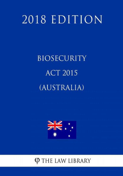 Biosecurity Act 2015 (Australia) (2018 Edition)