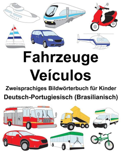 Deutsch-Portugiesisch (Brasilianisch) Fahrzeuge/Veículos Zweisprachiges Bildwörterbuch für Kinder